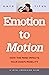 Emotion to Motion: How the ...