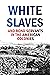 White Slaves and Bond Serva...