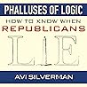 Phalluses of Logic: How to Know When Republicans Lie Phalluses of Logic: How to Know When Republicans Lie