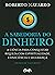 A Sabedoria do Dinheiro by Roberto Navarro