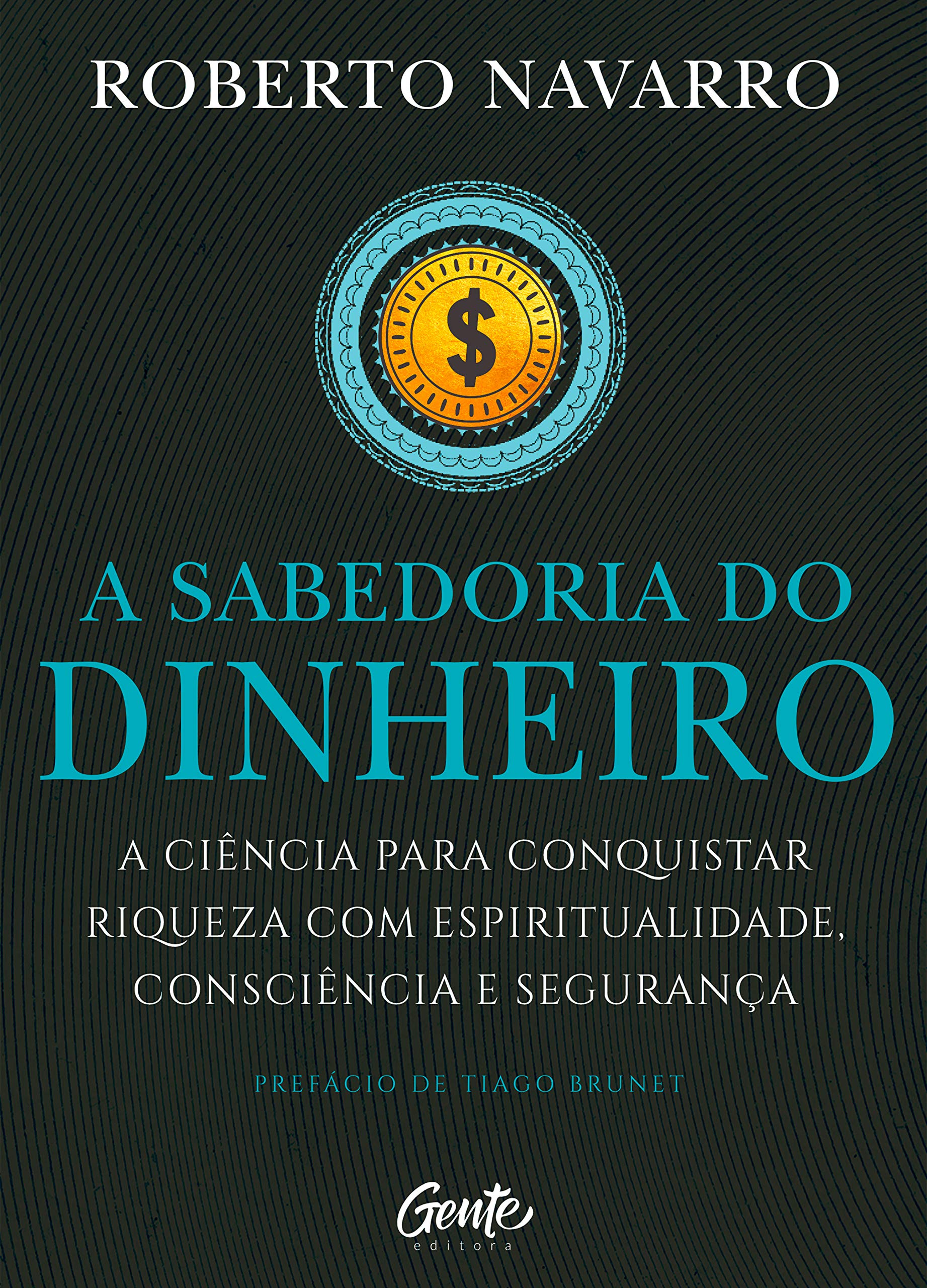 A Sabedoria do Dinheiro: A ciência para conquistar riqueza com espiritualidade, consciência e segurança. (Portuguese Edition)