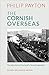 The Cornish Overseas by Philip Payton