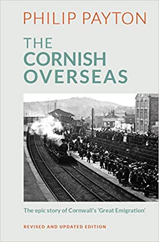 The Cornish Overseas: A History of Cornwall's 'Great Emigration' (Cultural Legacies)