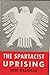 Spartacist Uprising of Nineteen Nineteen and the Crisis of the German Socialist Movement: A Study of Political Theory and Party Practice