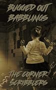 Bugged out Babblings