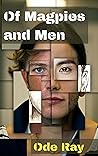 Of Magpies and Men by Ode Ray