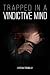 Trapped in a Vindictive Mind by Cynthia Tremblay