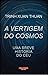 A Vertigem do Cosmos