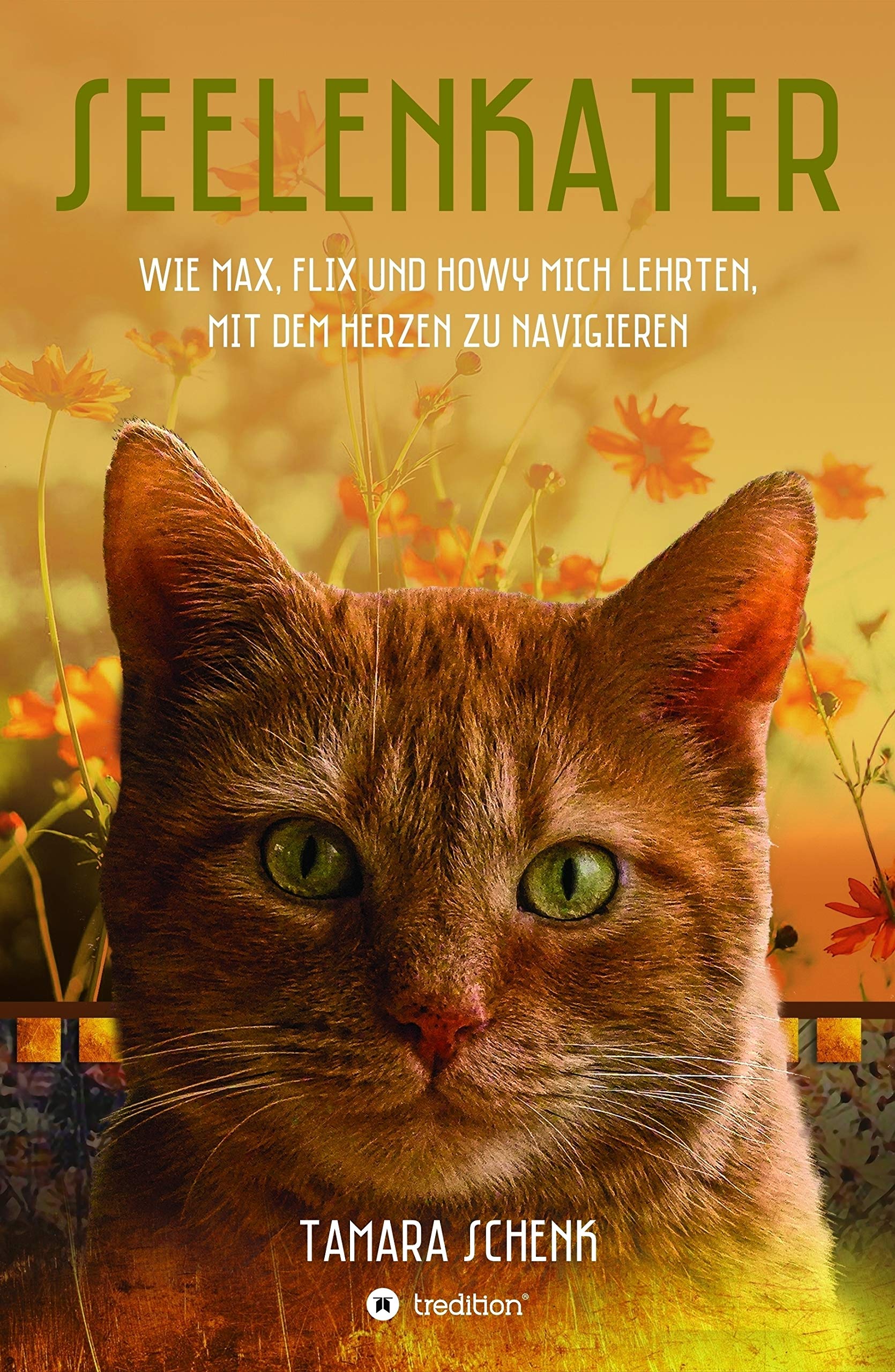 Seelenkater: Wie Max, Flix und Howy mich lehrten, mit dem Herzen zu navigieren (German Edition)