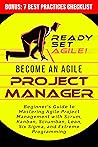Become an Agile Project Manager: Beginner’s Guide to Mastering Agile Project Management with Scrum, Kanban, Scrumban, Lean, Six Sigma, and Extreme Programming (Project Management by Ready Set Agile)