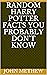 Random Harry Potter Facts You Probably Don't Know by John Methew
