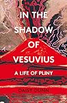 In the Shadow of Vesuvius by Daisy  Dunn