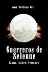 Guerreros de Selenne. Dana, Libro Primero by Anna G. Morgana