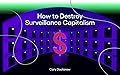 How to Destroy Surveillance Capitalism