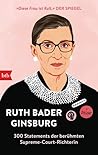 Ruth Bader Ginsburg  - 300 Statements der berühmten Supreme-C... by Ruth Bader Ginsburg