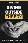 Giving Outside the Box: Generous Now. Rich Forever Giving Outside the Box: Generous Now. Rich Forever