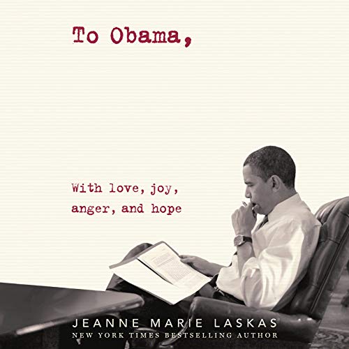 To Obama: With Love, Joy, Anger, and Hope