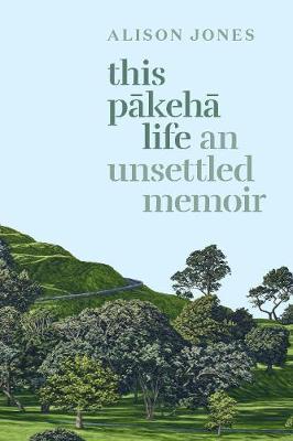 This Pākehā Life: An Unsettled Memoir (Paperback)