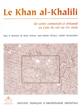 Le Khan al-Khalili et ses environs - un centre commercial et artisanal au Caire du XIIIe au XXe siècle (Paperback)