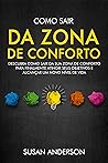 Book cover for Como Sair Da Zona De Conforto: Descubra Como Sair Da Sua Zona De Conforto Para Finalmente Atingir Seus Objetivos E Alcançar Um Novo Nível De Vida (Portuguese Edition)