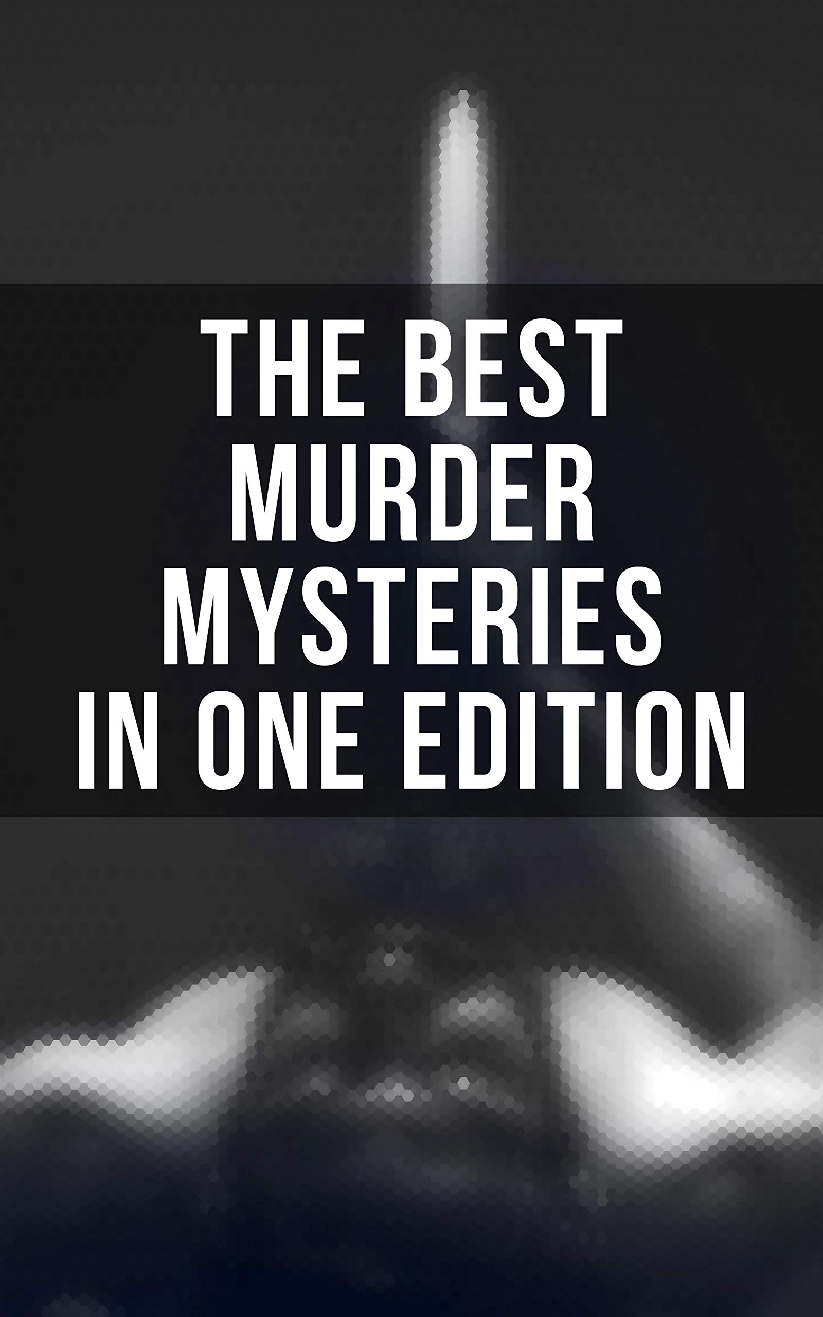 The Best Murder Mysteries in One Edition: The Murders in the Rue Morgue, A Study in Scarlet, The Innocence of Father Brown, The Leavenworth Case, More Tish… (Kindle Edition)