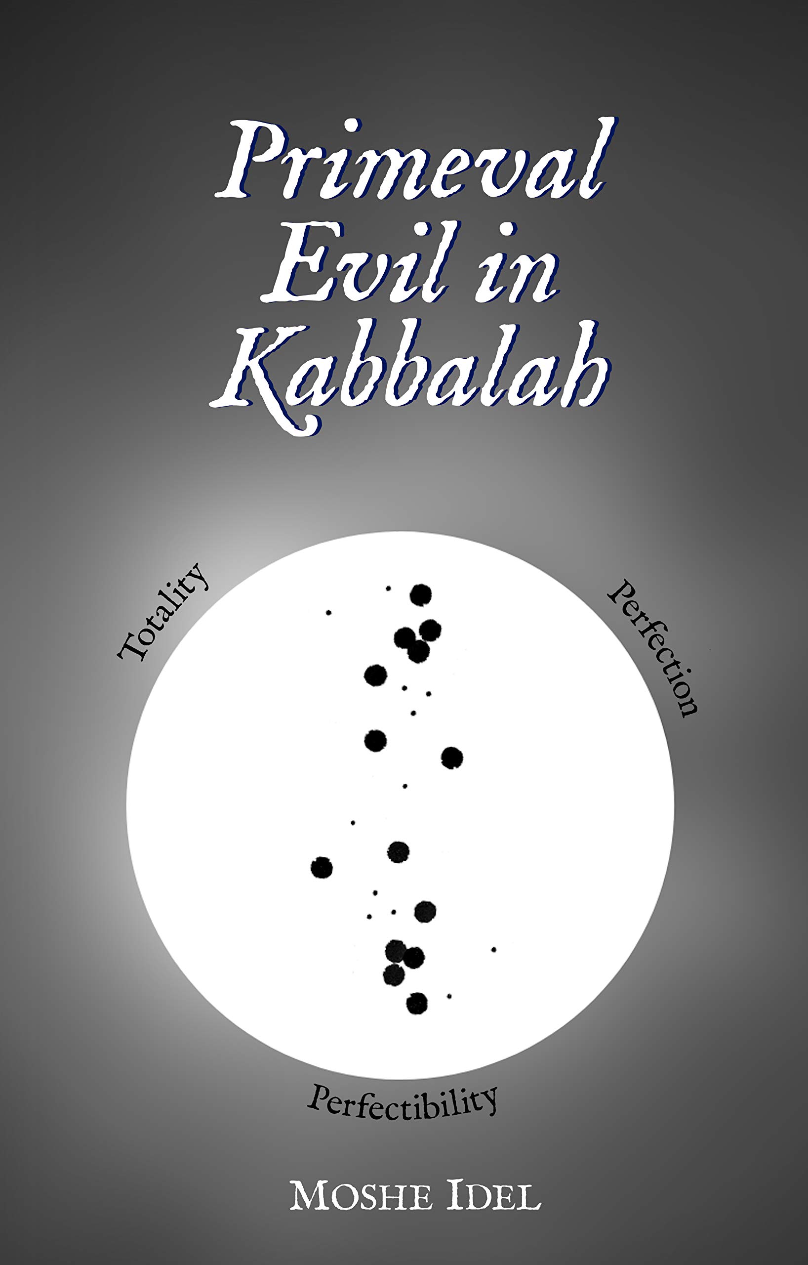 Primeval Evil in Kabbalah: Totality, Perfection, Perfectibility (Hardcover)