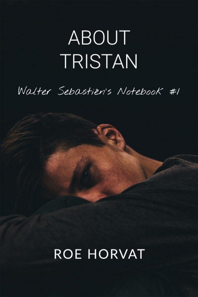 About Tristan (Walter Sébastien’s Notebook #1)
