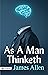 As a Man Thinketh (Illustrated): If We Change the Way We Think, We Can Change the Way We Live.