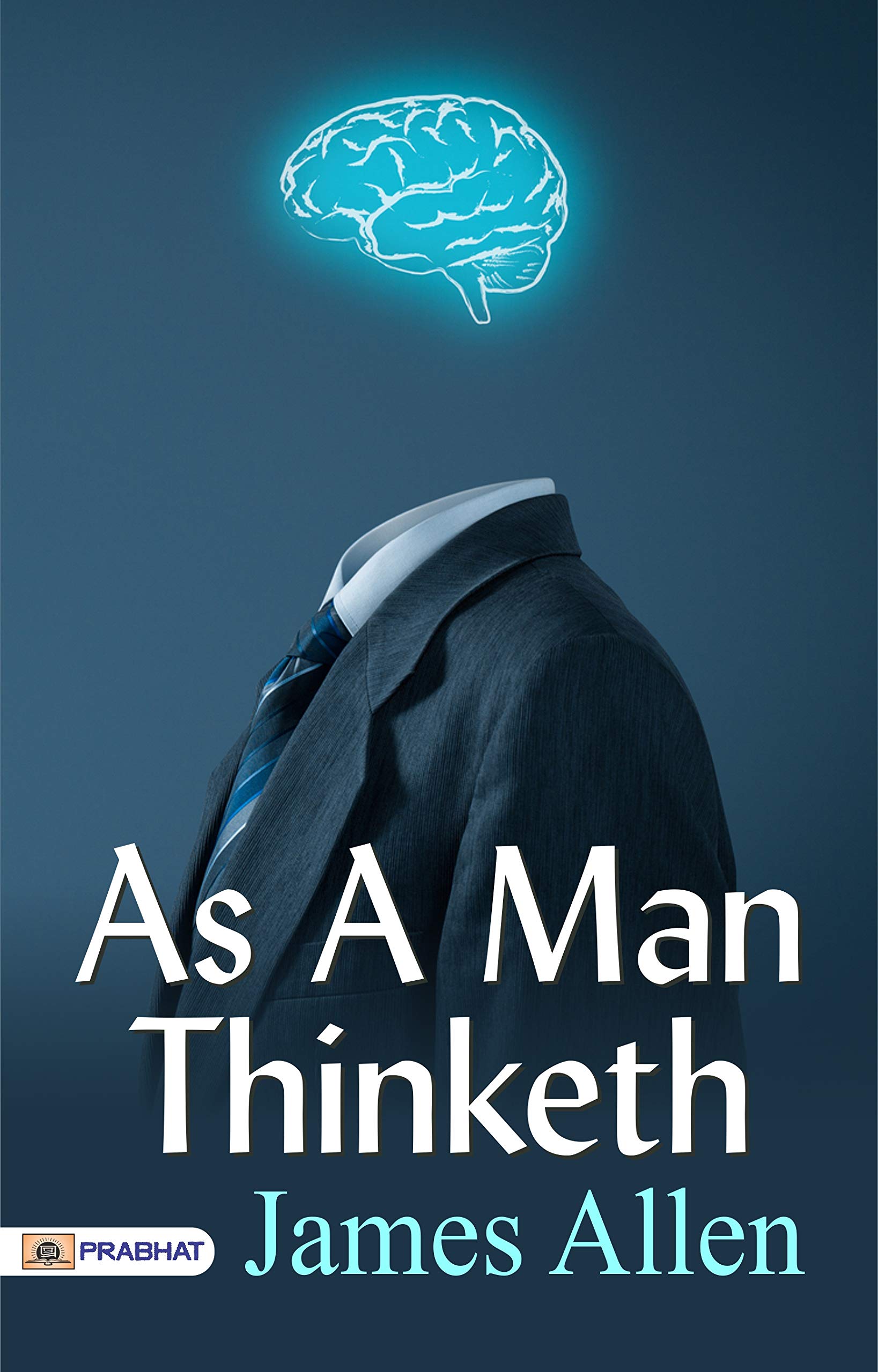 As a Man Thinketh (Illustrated): If We Change the Way We Think, We Can Change the Way We Live.