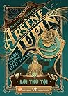 Arsène Lupin, Siêu Trộm Hào Hoa - Lời Thú Tội Arsène Lupin, Siêu Trộm Hào Hoa - Lời Thú Tội