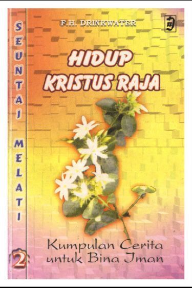 Hidup Kristus Raja (Kumpulan Cerita Untuk Bina Iman)
