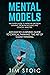 Mental Models: The Super Guide to Improve Decision Making, Problem Solving and Logical Analysis. Advanced Learning Guide to Critical Thinking. The Art ... Brain, Stop Overthinking and Change Mind)