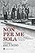 Non per me sola