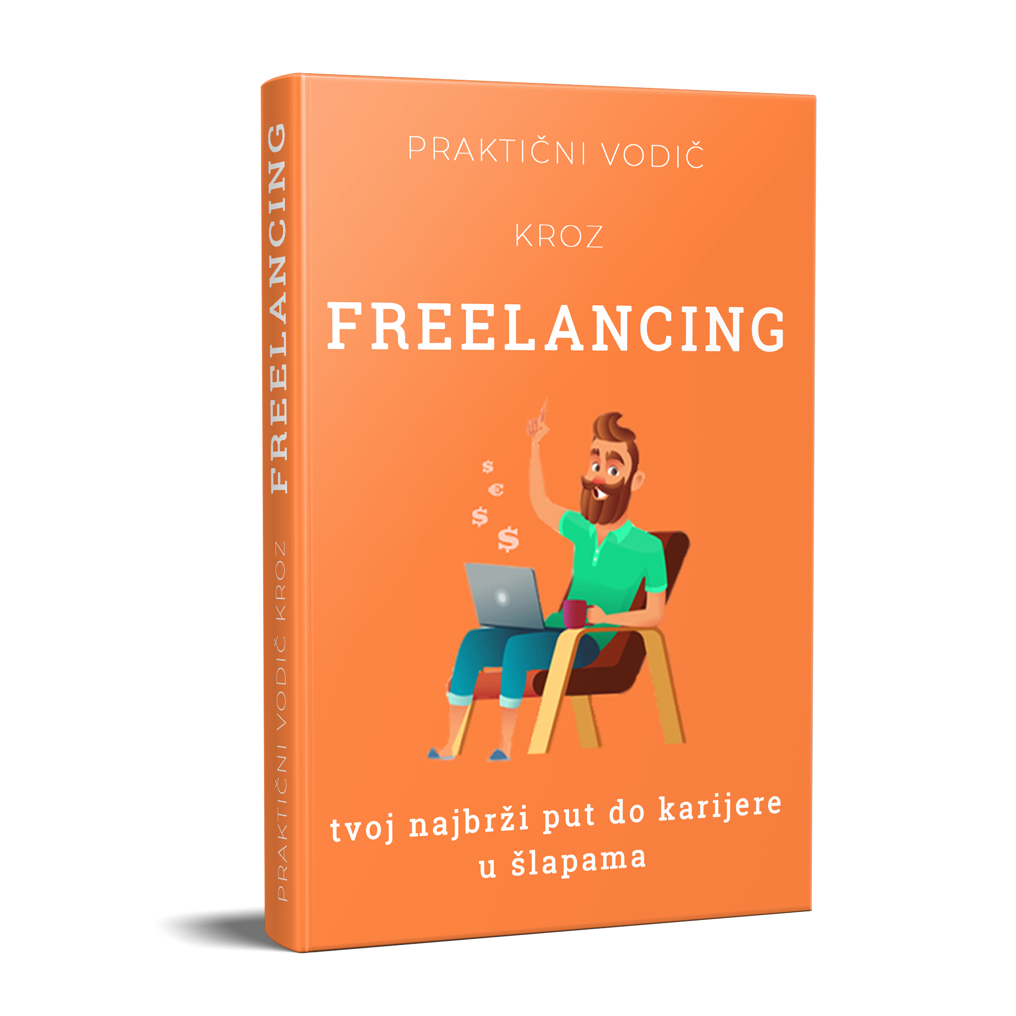 Practical Guide Through FREELANCING: Your Fastest Way to a Career in Slippers