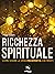 Ricchezza spirituale : Come...