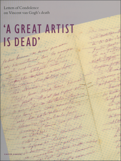 A great artist is dead: letters of condolence on Vincent van Gogh's death