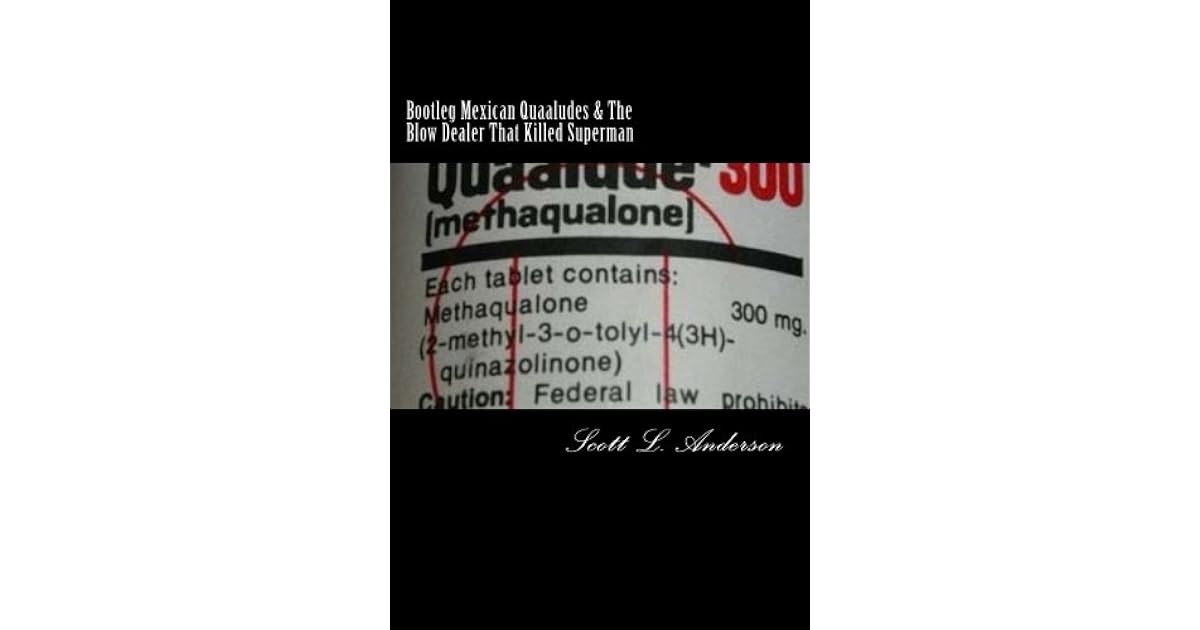 Bootleg Mexican Quaaludes & The Blow Dealer That Killed Superman by