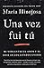 Una vez fui tú: Mi vida entre el amor y el odio en los Estados Unidos