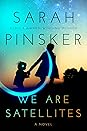 We Are Satellites by Sarah Pinsker