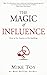 The Magic of Influence: How to Get Anyone to Do Anything