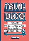 Tsun-Dico - 200 mots que le français devrait emprunter aux au... by Sabine Duhamel