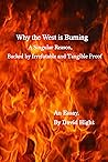 Why the West is Burning: A Singular Reason, Backed by Irrefutable and Tangible Proof
