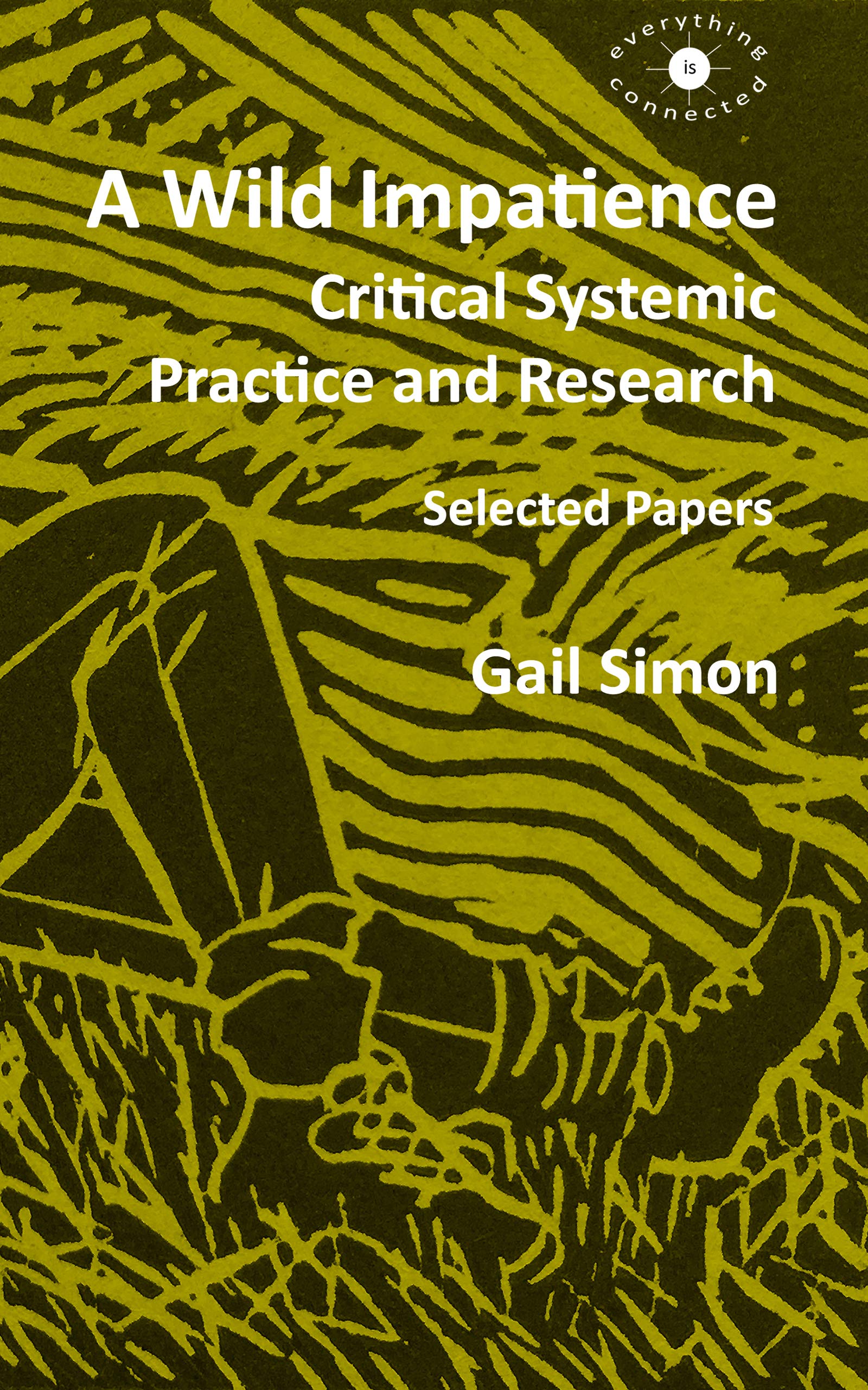 A Wild Impatience. Critical Systemic Practice and Research: Selected Papers (Kindle Edition)