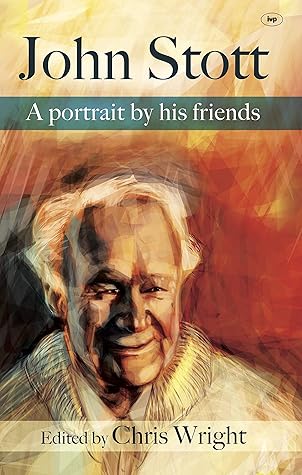 John Stott: A Portrait by His Friends