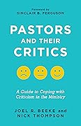 Pastors and Their Critics: A Guide to Coping with Criticism in the Ministry