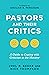 Pastors and Their Critics: A Guide to Coping with Criticism in the Ministry