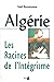 Algérie, les racines de l'i...