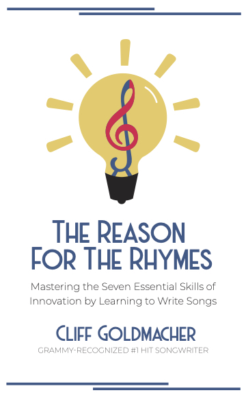 The Reason for the Rhymes: Mastering the Seven Essential Skills of Innovation by Learning to Write Songs
