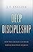 Deep Discipleship by J.T. English