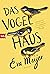 Das Vogelhaus: Roman